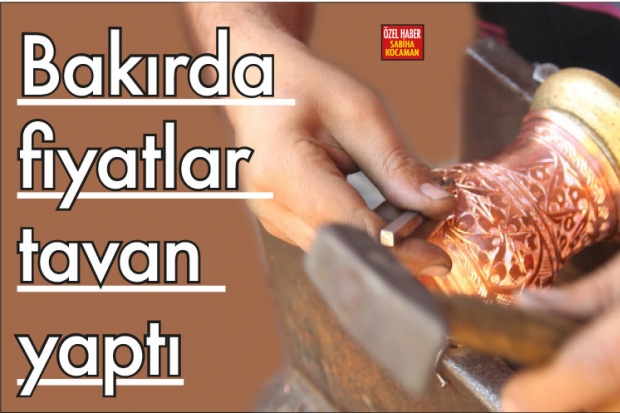 Bakırda fiyatlar tavan yaptı