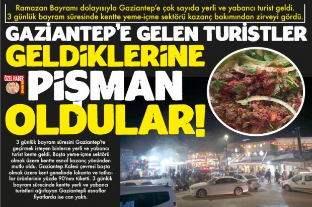 GAZİANTEP’E GELEN TURİSTLER GELDİKLERİNE PİŞMAN OLDULAR!