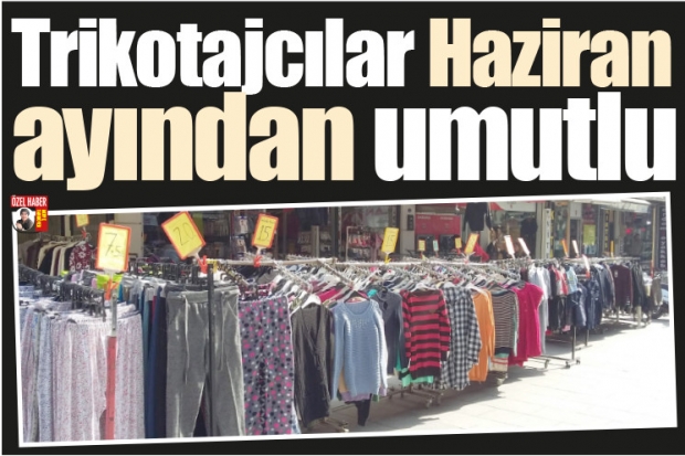 Trikotajcılar Haziran ayından umutlu