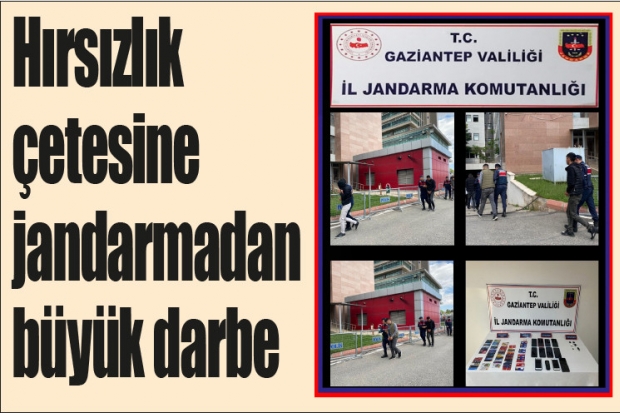 Hırsızlık çetesine jandarmadan büyük darbe