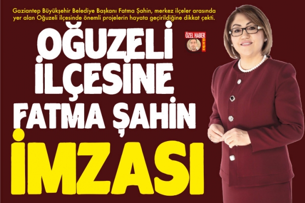 Oğuzeli ilçesine FATMA ŞAHİN imzası