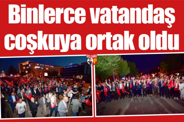 Binlerce vatandaş coşkuya ortak oldu