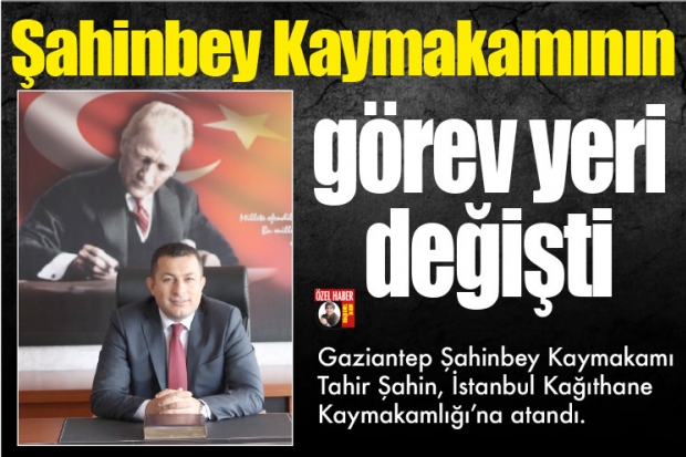 Şahinbey Kaymakamının görev yeri değişti