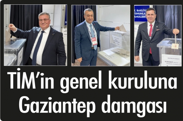 TİM’in genel kuruluna Gaziantep damgası