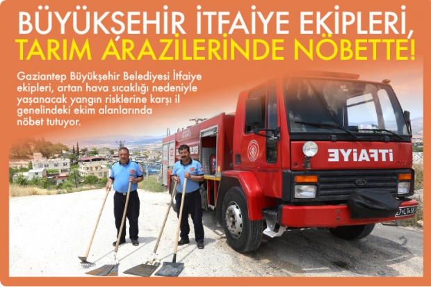 BÜYÜKŞEHİR İTFAİYE EKİPLERİ, TARIM ARAZİLERİNDE NÖBETTE!