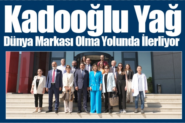 Kadooğlu Yağ Dünya Markası Olma Yolunda İlerliyor