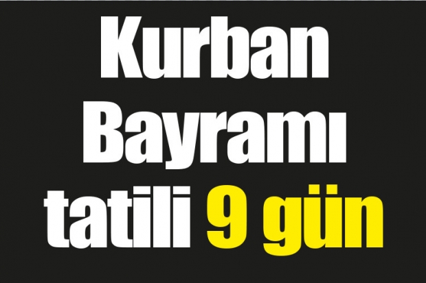 Kurban Bayramı tatili 9 gün