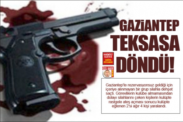 GAZİANTEP TEKSASA DÖNDÜ!