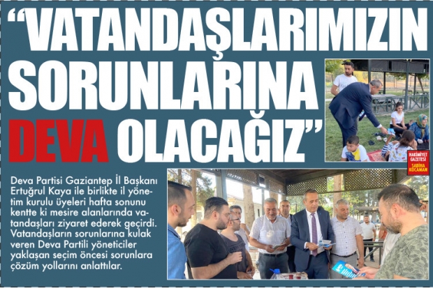 “VATANDAŞLARIMIZIN SORUNLARINA DEVA OLACAĞIZ”