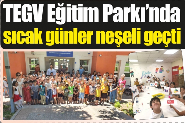 TEGV Eğitim Parkı'nda sıcak  günler neşeli geçti