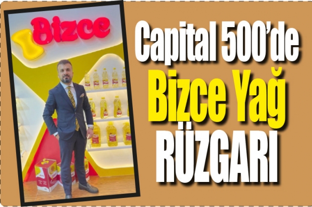 Capital’500 de Bizce Yağ rüzgarı