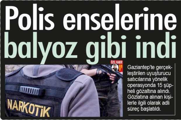 Polis enselerine balyoz gibi indi