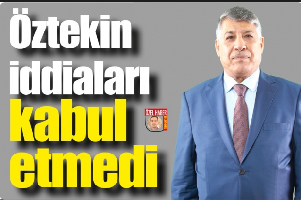 Öztekin iddiaları kabul etmedi