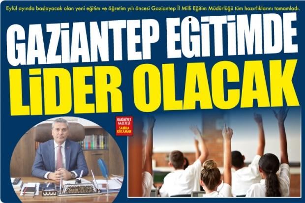 GAZİANTEP EĞİTİMDE  LİDER OLACAK