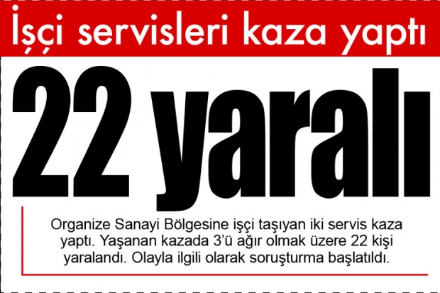 İşçi servisleri kaza yaptı: 22 yaralı