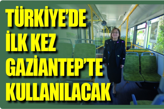 Türkiye'de ilk kez Gaziantep'te kullanılacak