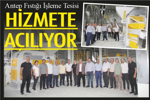 ANTEP FISTIĞI İŞLEME TESİSİ HİZMETE AÇILIYOR