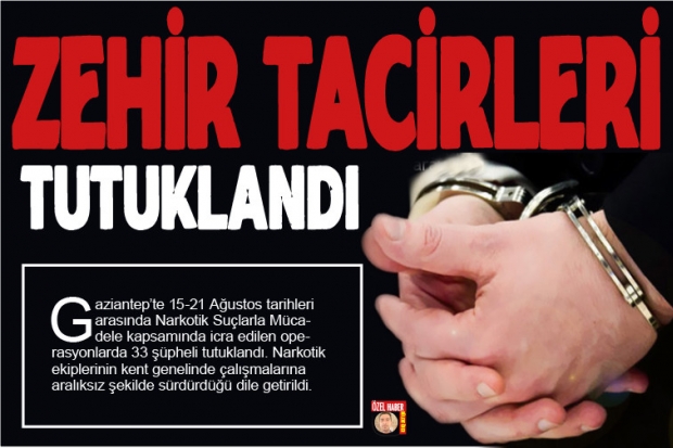 Zehir tacirleri tutuklandı