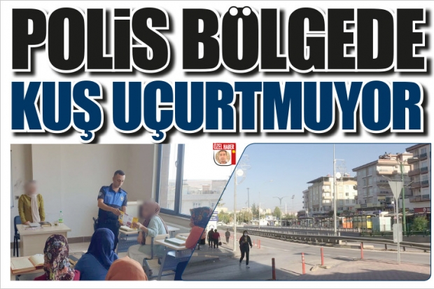 POLİS BÖLGEDE  KUŞ UÇURTMUYOR