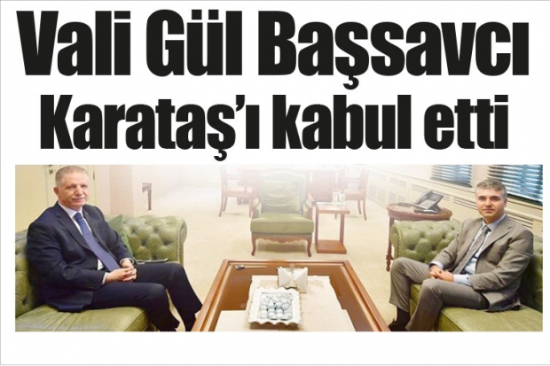 Vali Gül Başsavcı Karataş'ı kabul etti