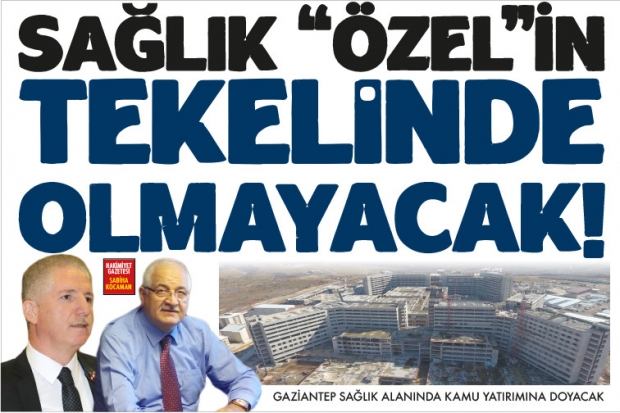 SAĞLIK "ÖZEL"İN  TEKELİNDE OLMAYACAK!