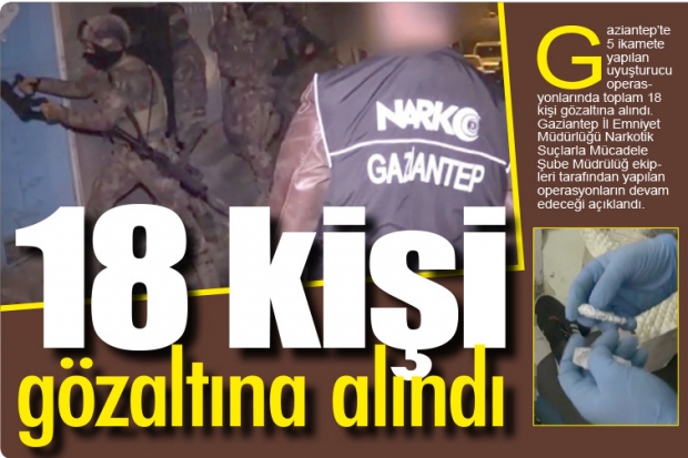 18 kişi gözaltına alındı