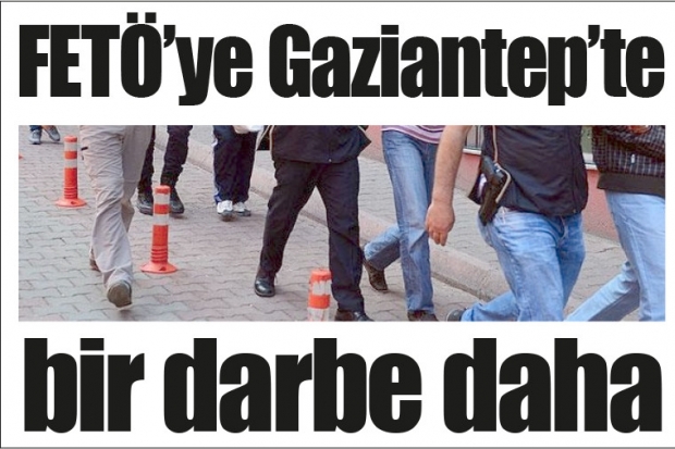 FETÖ'ye Gaziantep'te  bir darbe daha