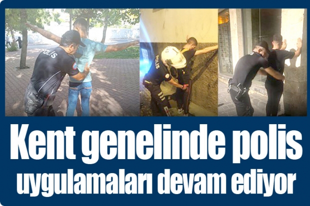 Kent genelinde polis  uygulamaları devam ediyor