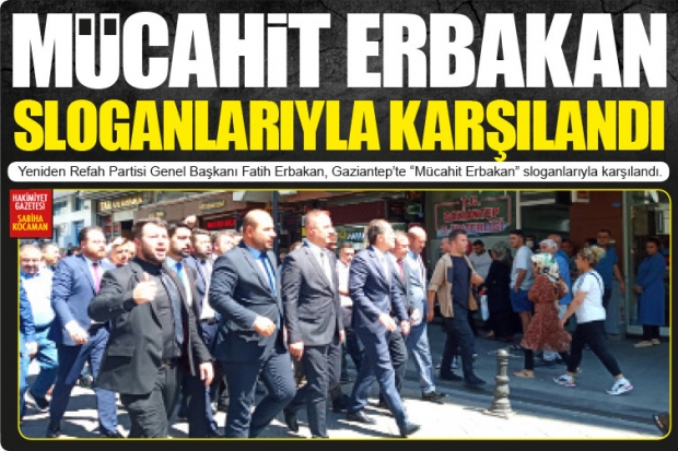 MÜCAHİT ERBAKAN SLOGANLARIYLA KARŞILANDI