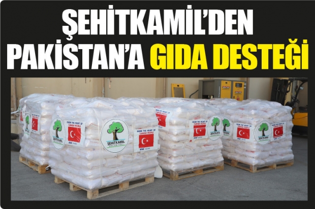 ŞEHİTKAMİL’DEN PAKİSTAN’A GIDA DESTEĞİ