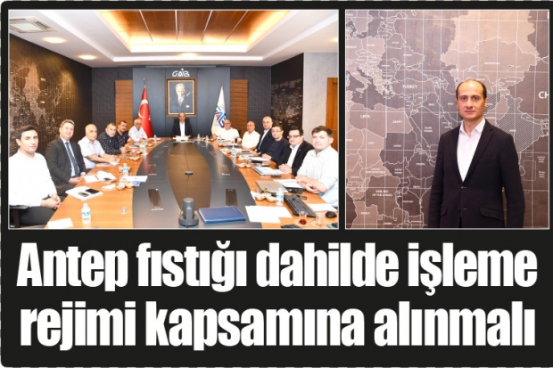 Antep fıstığı dahilde işleme rejimi kapsamına alınmalı