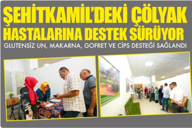 ŞEHİTKAMİL’DEKİ ÇÖLYAK HASTALARINA DESTEK SÜRÜYOR