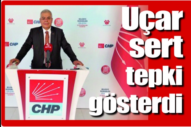 Uçar sert tepki gösterdi