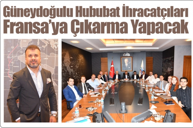 Güneydoğulu Hububat İhracatçıları Fransa'ya Çıkarma Yapacak