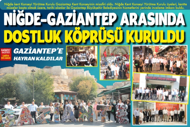 NİĞDE-GAZİANTEP ARASINDA DOSTLUK KÖPRÜSÜ KURULDU