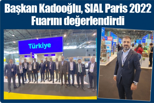 Başkan Kadooğlu, SIAL Paris 2022 Fuarını değerlendirdi