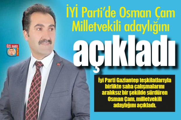 İYİ Parti'de Osman Çam  Milletvekili adaylığını açıkladı
