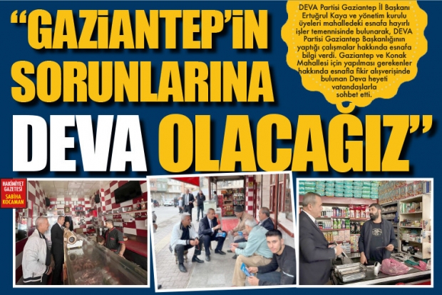 "GAZİANTEP'İN SORUNLARINA DEVA OLACAĞIZ"