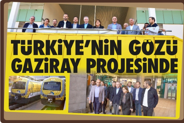 TÜRKİYE’NİN GÖZÜ GAZİRAY PROJESİNDE