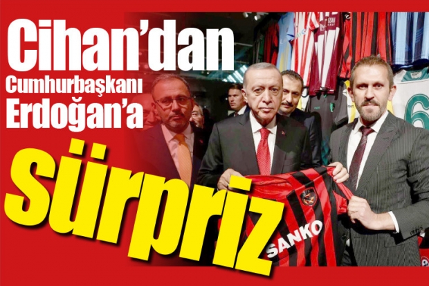 Cihan'dan Cumhurbaşkanı Erdoğan'a sürpriz