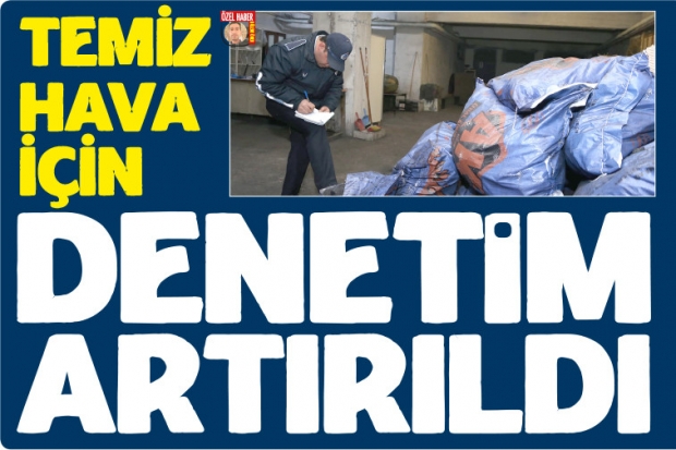 TEMİZ HAVA İÇİN DENETİM ARTIRILDI