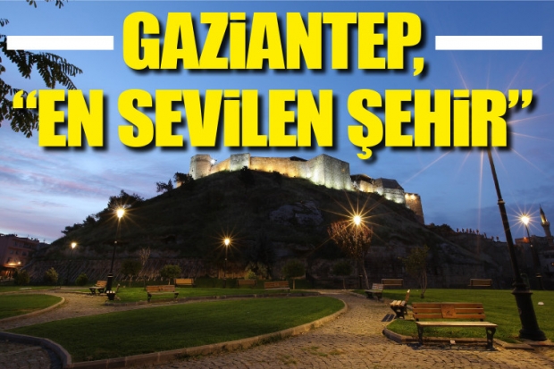 GAZİANTEP, “EN SEVİLEN ŞEHİR”