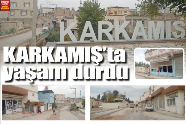 KARKAMIŞ'ta yaşam durdu