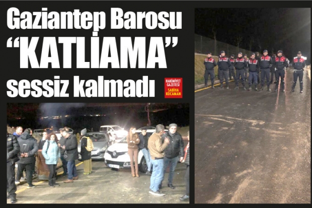 Gaziantep Barosu “KATLİAMA” sessiz kalmadı