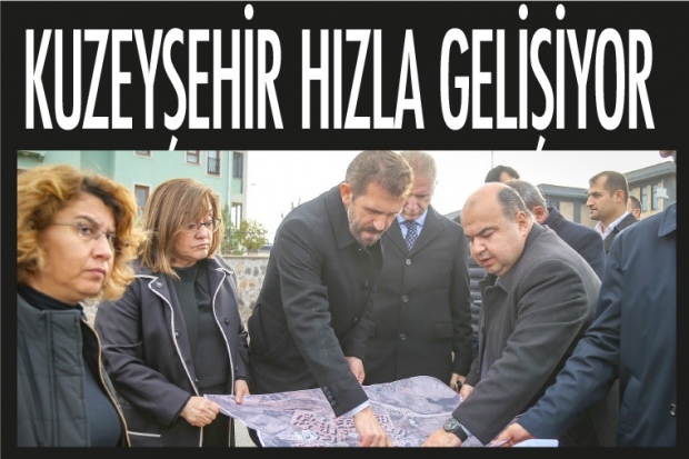 KUZEYŞEHİR HIZLA GELİŞİYOR