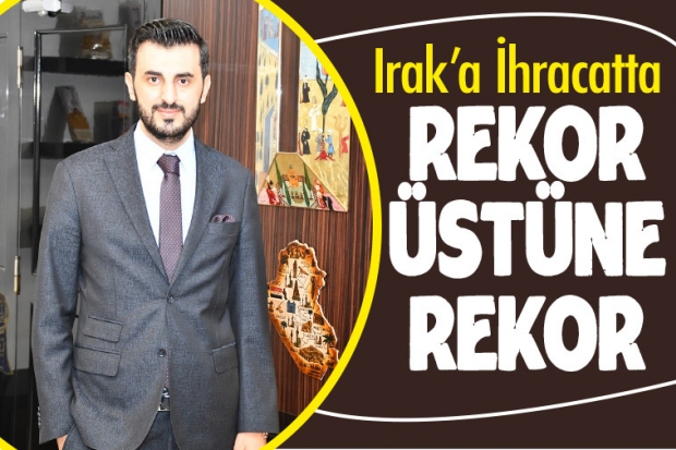 Irak’a İhracatta Rekor Üstüne Rekor