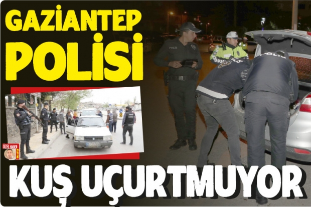 Gaziantep polisi kuş uçurtmuyor