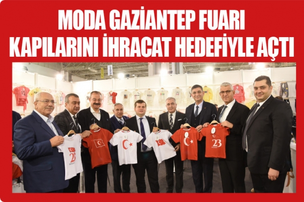 MODA GAZİANTEP FUARI KAPILARINI İHRACAT HEDEFİYLE AÇTI