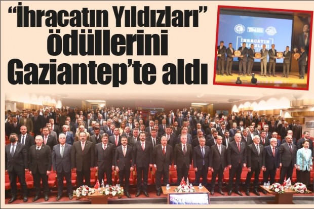 "İhracatın Yıldızları" ödüllerini Gaziantep’te aldı