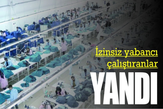 İzinsiz yabancı çalıştıranlar yandı